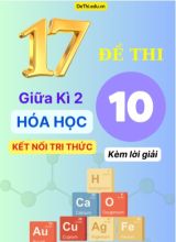 Tổng hợp 17 Đề thi Giữa kì 2 Môn Hóa 10 Chương trình Kết Nối Tri Thức (Kèm lời giải)